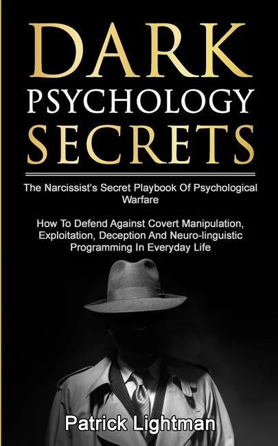 Dark Psychology Secrets: The Narcissist's Secret Playbook Of Psychological Warfare - How To Defend Against Covert Manipulation, Exploitation, D - Paperback