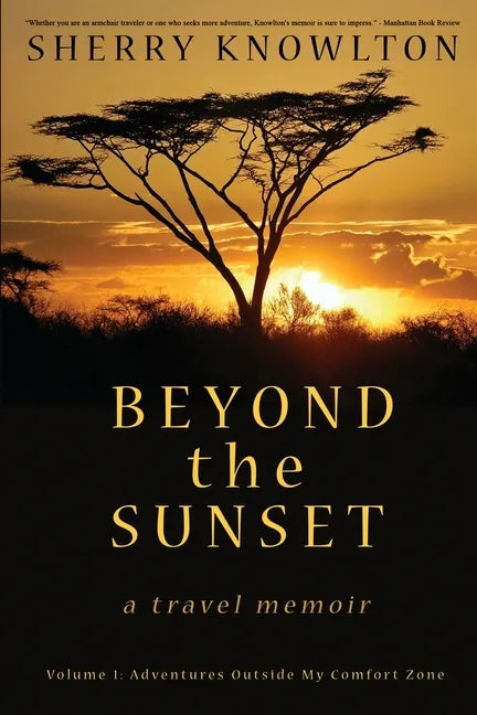 Beyond the Sunset, a travel memoir: Volume 1: Adventures Outside My Comfort Zone - Paperback