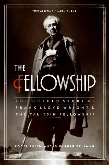 The Fellowship: The Untold Story of Frank Lloyd Wright and the Taliesin Fellowship - Paperback