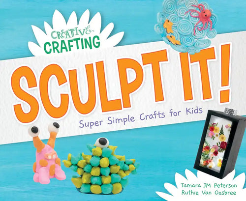 Sculpt It! Super Simple Crafts for Kids - Library Binding