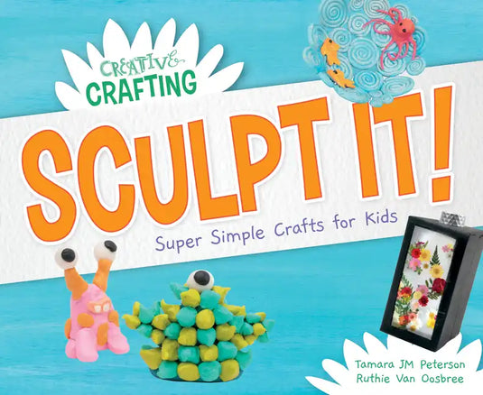 Sculpt It! Super Simple Crafts for Kids - Library Binding