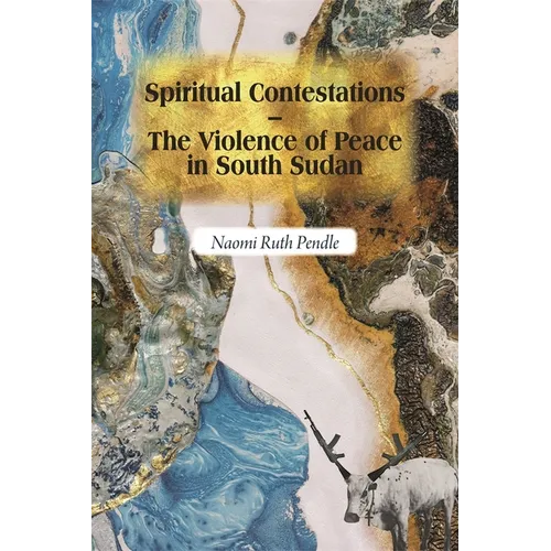 Spiritual Contestations - The Violence of Peace in South Sudan - Paperback