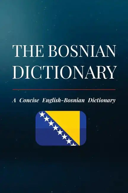 The Bosnian Dictionary: A Concise English-Bosnian Dictionary - Paperback
