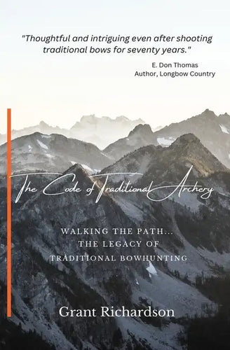 The Code of Traditional Archery: Walking The Path...The Legacy of Traditional Bowhunting - Paperback