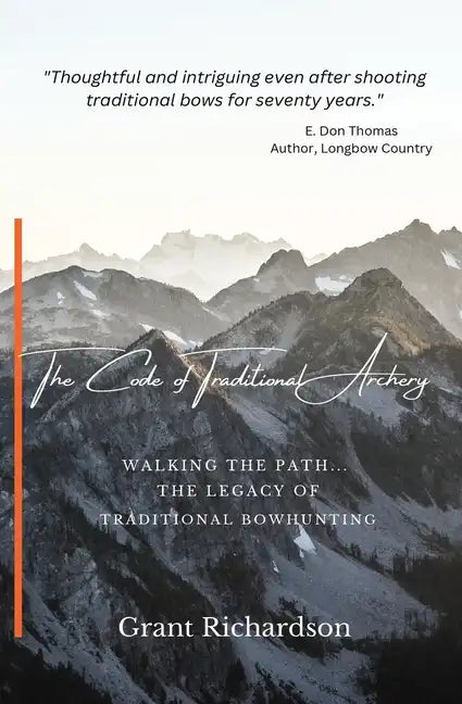 The Code of Traditional Archery: Walking The Path...The Legacy of Traditional Bowhunting - Paperback