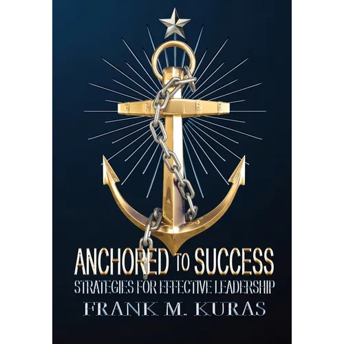 Anchored to Success: Strategies for Effective Leadership - Hardcover