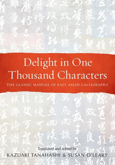 Delight in One Thousand Characters: The Classic Manual of East Asian Calligraphy - Paperback