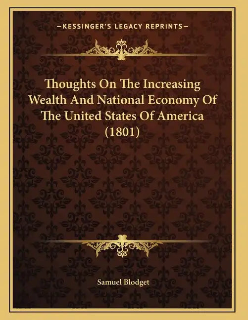 Thoughts On The Increasing Wealth And National Economy Of The United States Of America (1801) - Paperback