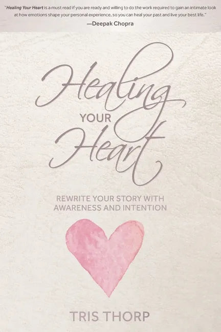 Healing Your Heart: Rewrite Your Story with Awareness and Intention - Paperback