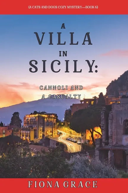 A Villa in Sicily: Cannoli and a Casualty (A Cats and Dogs Cozy Mystery-Book 6) - Paperback