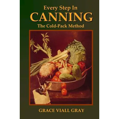 Every Step in Canning: The Cold-Pack Method - Paperback
