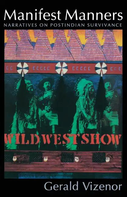 Manifest Manners: Narratives on Postindian Survivance - Paperback