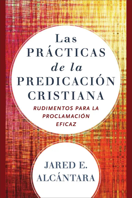 Las Prácticas de la Predicación Cristiana: Rudimentos Para La Proclamación Eficaz - Paperback