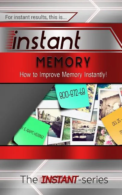 Instant Memory: How to Improve Memory Instantly! - Paperback