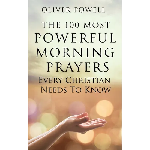 Prayer: The 100 Most Powerful Morning Prayers Every Christian Needs to Know - Paperback