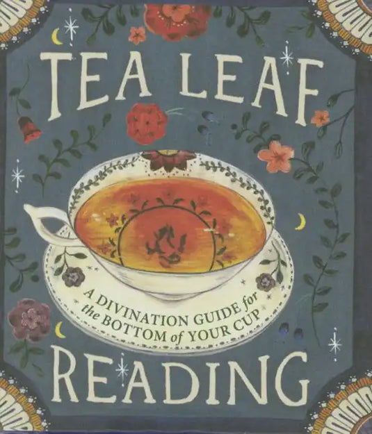 Tea Leaf Reading: A Divination Guide for the Bottom of Your Cup - Hardcover
