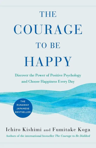 The Courage to Be Happy: Discover the Power of Positive Psychology and Choose Happiness Every Day - Hardcover