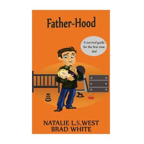 Fatherhood: A survival Guide for the first time dad - Paperback