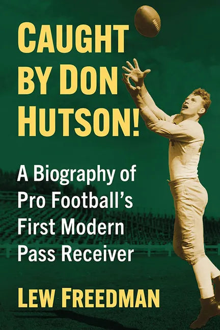 Caught by Don Hutson!: A Biography of Pro Football's First Modern Receiver - Paperback