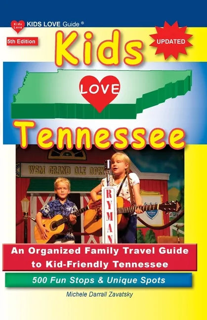 KIDS LOVE TENNESSEE, 5th Edition: An Organized Family Travel Guide to Kid-Friendly Tennessee. 500 Fun Stops & Unique Spots - Paperback
