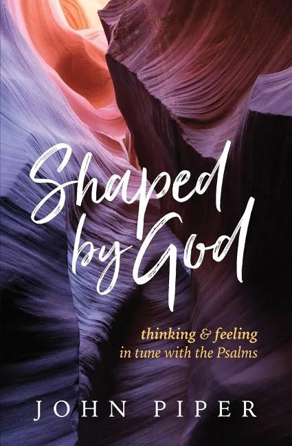 Shaped by God: Thinking and Feeling in Tune with the Psalms - Paperback