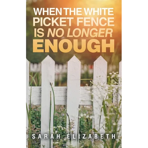 When the White Picket Fence is No Longer Enough - Paperback
