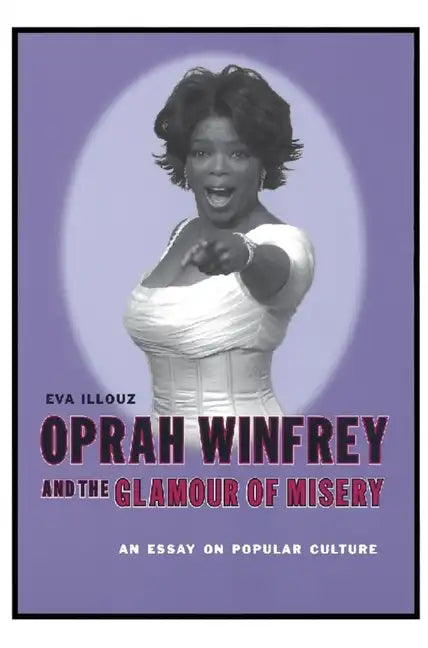 Oprah Winfrey and the Glamour of Misery: An Essay on Popular Culture - Paperback