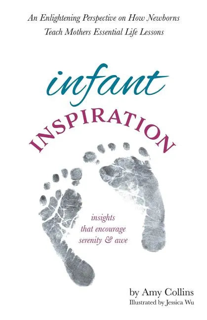 Infant Inspiration: An Enlightening Perspective on How Newborns Teach Mothers Essential Life Lessons - Paperback