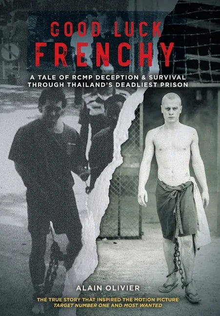 Good Luck Frenchy: A Tale of RCMP Deception & Survival Through Thailand's Deadliest Prison - Hardcover