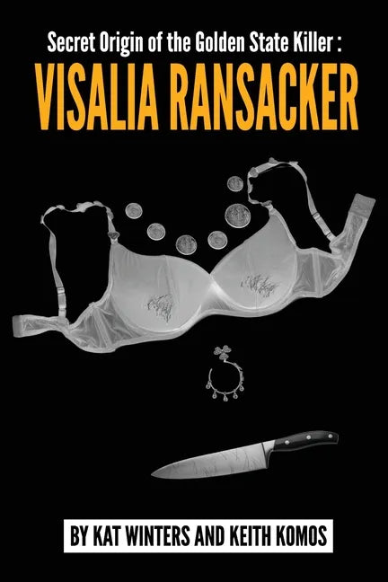 Secret Origin of the Golden State Killer: Visalia Ransacker - Paperback