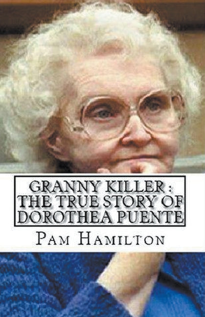 Granny Killer: The True Story of Dorothea Puente - Paperback