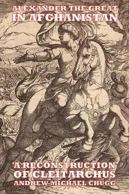 Alexander the Great in Afghanistan: A Reconstruction of Cleitarchus - Paperback