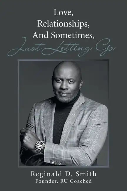 Love, Relationships, And, Sometimes, Just Letting Go - Paperback