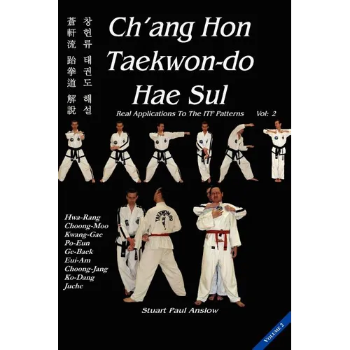 Ch'ang Hon Taekwon-Do Hae Sul: Real Applications to the ITF Patterns: Vol 2 - Hardcover