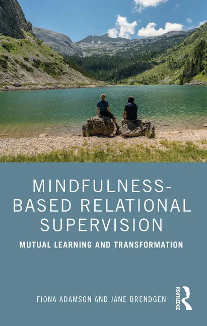 Mindfulness-Based Relational Supervision: Mutual Learning and Transformation - Paperback