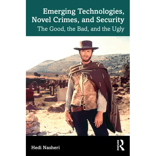 Emerging Technologies, Novel Crimes, and Security: The Good, the Bad, and the Ugly - Paperback