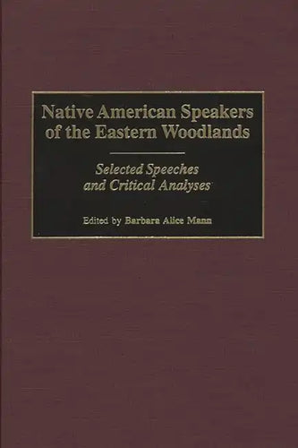 Native American Speakers of the Eastern Woodlands: Selected Speeches and Critical Analyses - Hardcover