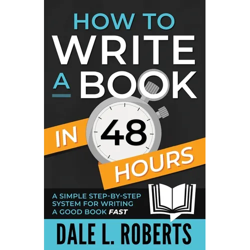 How to Write a Book in 48 Hours: A Simple Step-by-Step System for Writing a Good Book Fast - Paperback