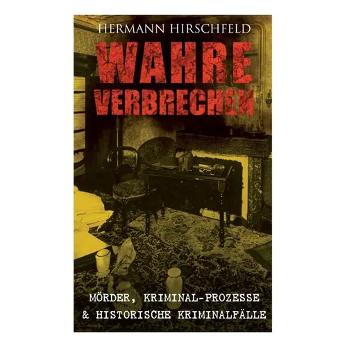Wahre Verbrechen: Mörder, Kriminal-Prozesse & Historische Kriminalfälle: Der Knabenmörder Döpcke, Prozeß Timm Thode, Eine Kriminalfrage & Wilhelm Timm - Paperback