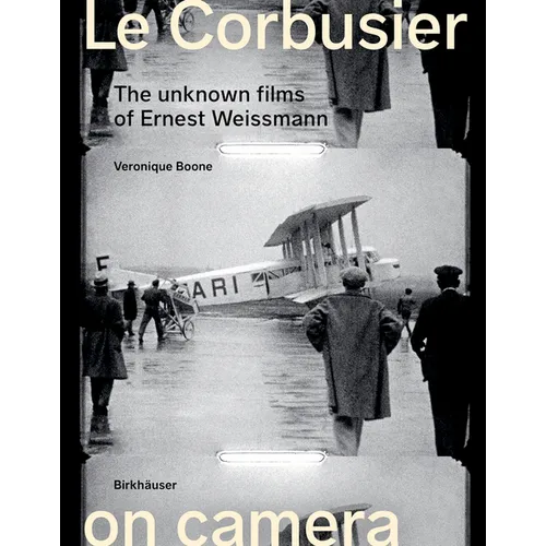 Le Corbusier on Camera: The Unknown Films of Ernest Weissmann - Hardcover