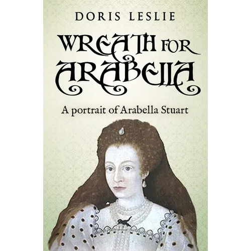 Wreath For Arabella: A portrait of Arabella Stuart - Paperback