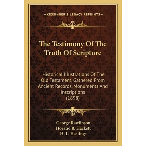 The Testimony Of The Truth Of Scripture: Historical Illustrations Of The Old Testament, Gathered From Ancient Records, Monuments And Inscriptions (189 - Paperback