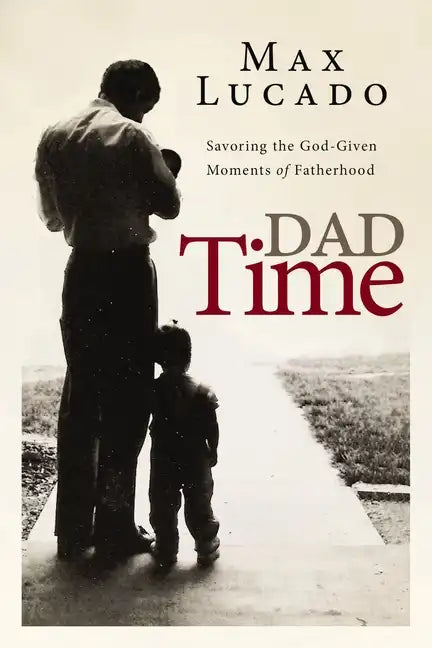Dad Time: Savoring the God-Given Moments of Fatherhood - Hardcover