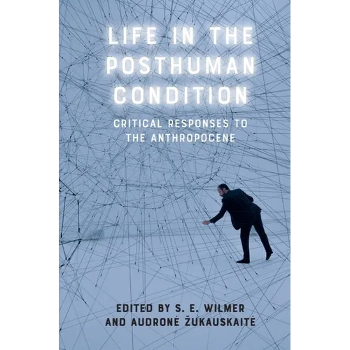 Life in the Posthuman Condition: Critical Responses to the Anthropocene - Paperback