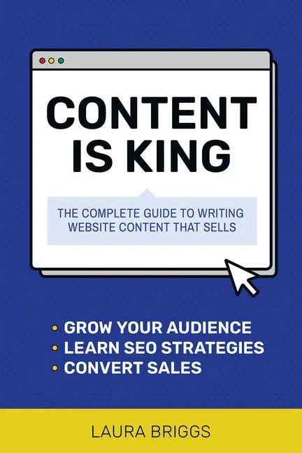 Content Is King: The Complete Guide to Writing Website Content That Sells - Paperback