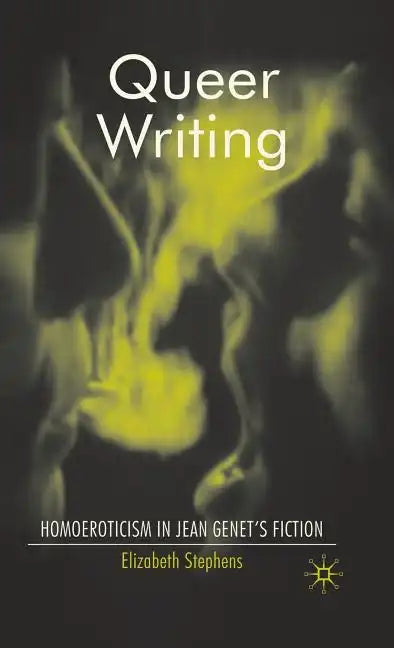 Queer Writing: Homoeroticism in Jean Genet's Fiction - Hardcover