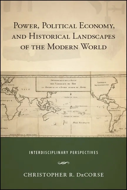 Power, Political Economy, and Historical Landscapes of the Modern World: Interdisciplinary Perspectives - Paperback