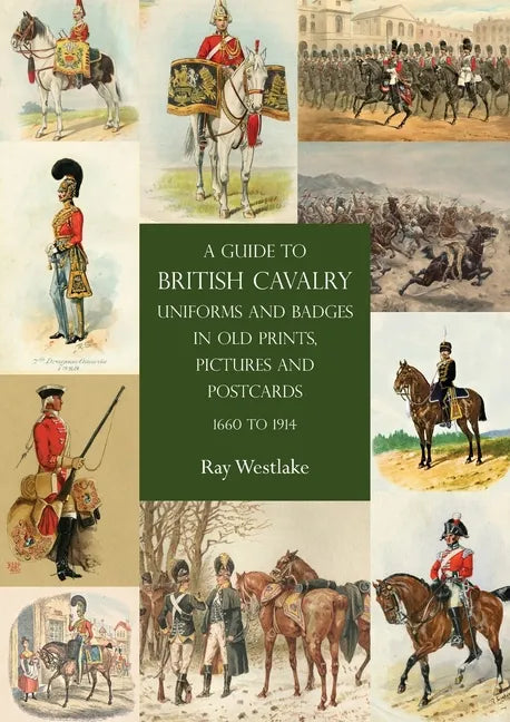 A Guide to British Cavalry Uniforms and Badges in Old Prints, Pictures and Postcards, 1660 to 1914 - Paperback