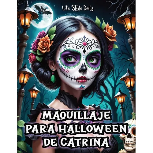 Maquillaje para Halloween de Catrina: Tutorial Completo para Crear Looks Detallados de Catrina- Instrucciones Precisas y Consejos Esenciales - Paperback
