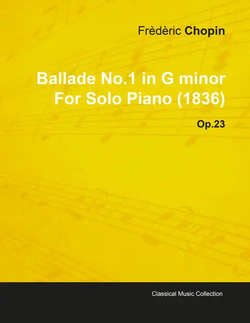Ballade No.1 in G Minor by Frèdèric Chopin for Solo Piano (1836) Op.23 - Paperback